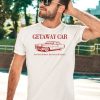 Getaway Car The Best Of Times The Worst Of Crimes Shirt3