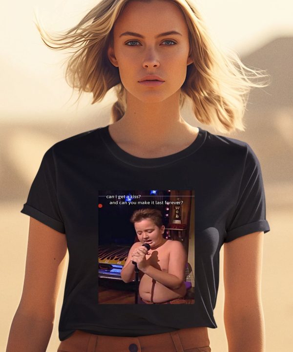 Gibby Singing Can I Get A Kiss And Can You Make It Last Forever Shirt