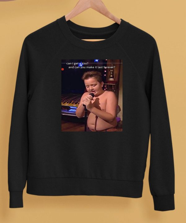 Gibby Singing Can I Get A Kiss And Can You Make It Last Forever Shirt5