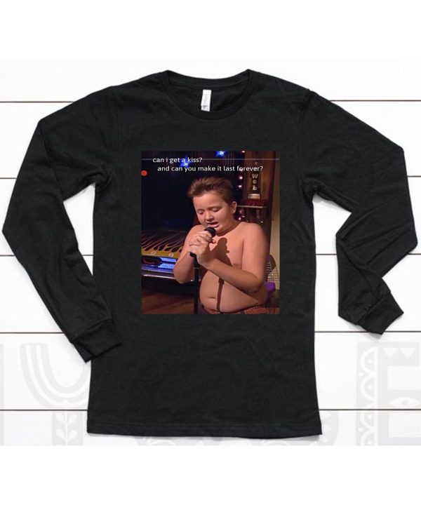 Gibby Singing Can I Get A Kiss And Can You Make It Last Forever Shirt6