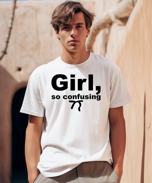 Girl So Confusing Shirt0