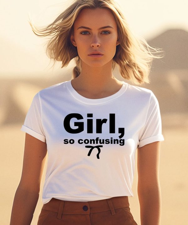 Girl So Confusing Shirt1