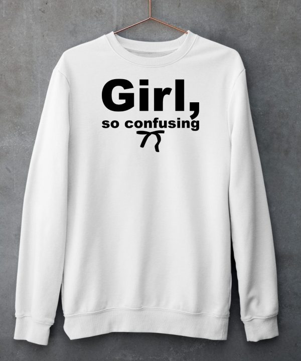 Girl So Confusing Shirt5