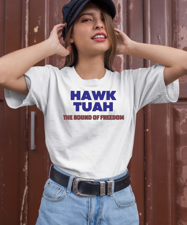 Hawk Tuah The Sound Of Freedom Shirt2