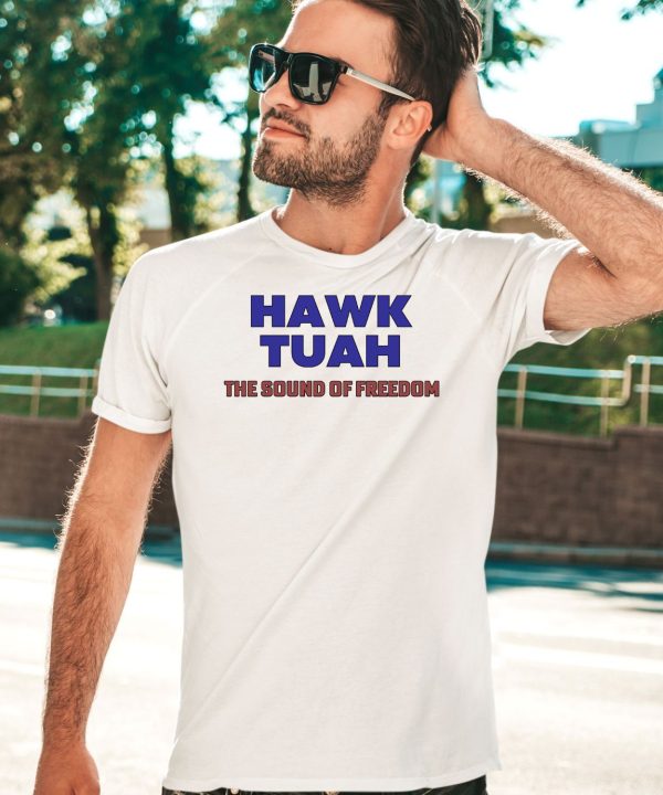 Hawk Tuah The Sound Of Freedom Shirt3