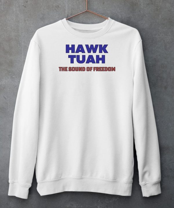 Hawk Tuah The Sound Of Freedom Shirt5