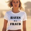 Hayes Is A Fraud Shirt