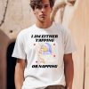 I Am Either Yapping Or Napping Bear Shirt