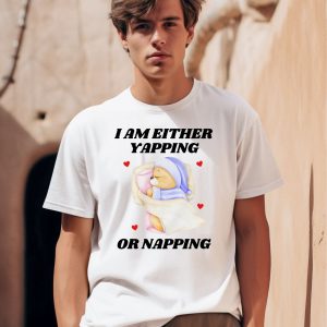 I Am Either Yapping Or Napping Bear Shirt