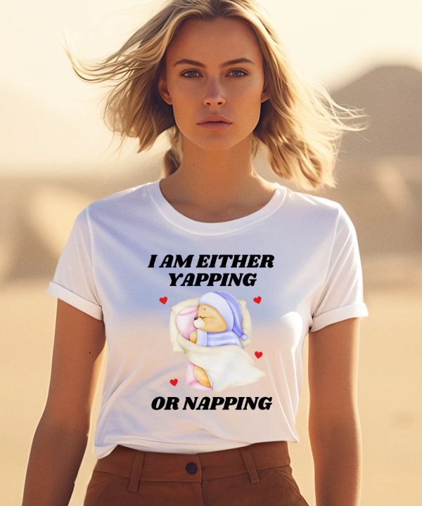 I Am Either Yapping Or Napping Bear Shirt1