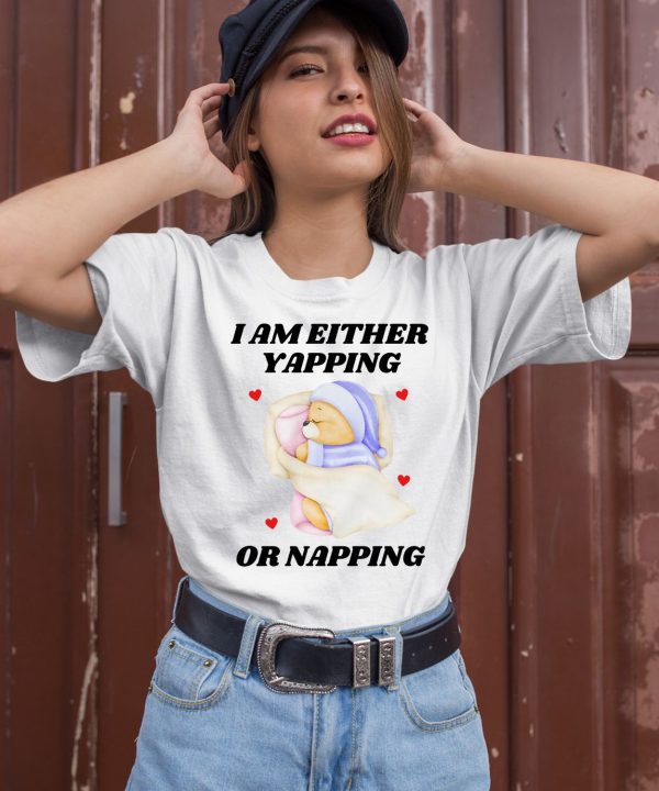 I Am Either Yapping Or Napping Bear Shirt2