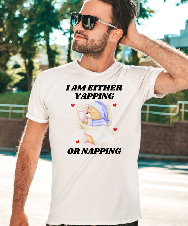 I Am Either Yapping Or Napping Bear Shirt3