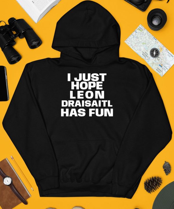 I Just Hope Leon Draisaitl Has Fun Shirt4