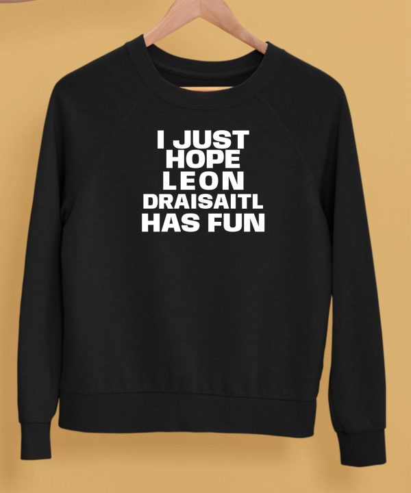 I Just Hope Leon Draisaitl Has Fun Shirt5