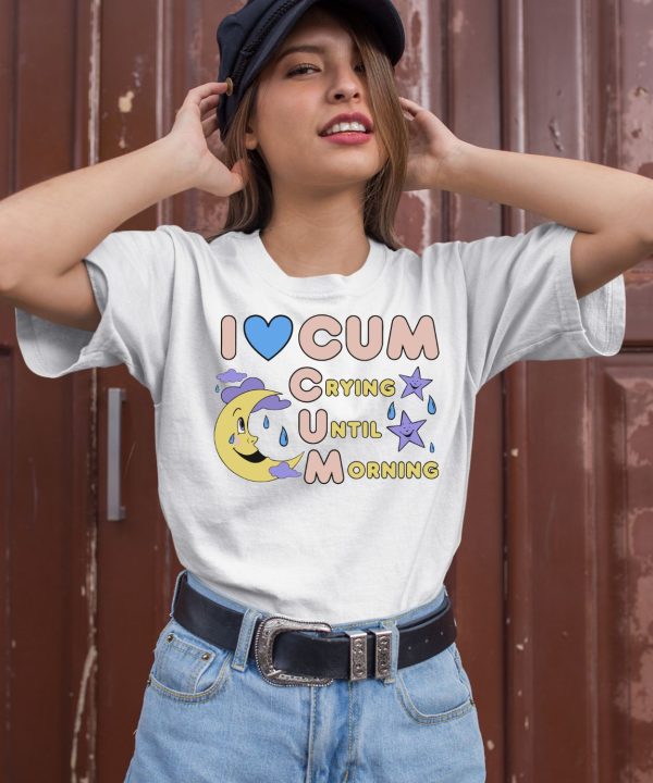 I Love Cum Crying Until Morning Moon Shirt