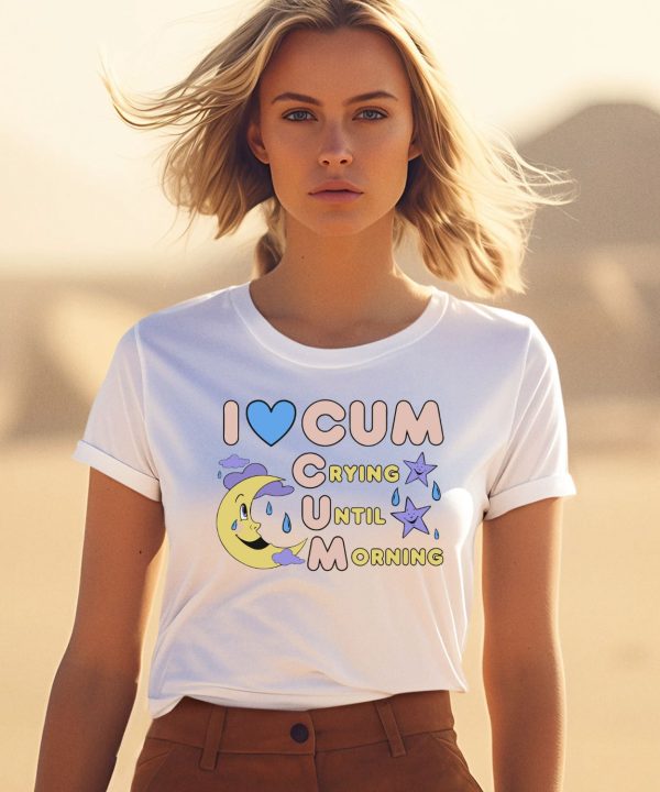 I Love Cum Crying Until Morning Moon Shirt1