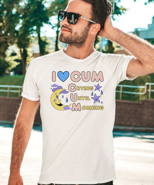 I Love Cum Crying Until Morning Moon Shirt3