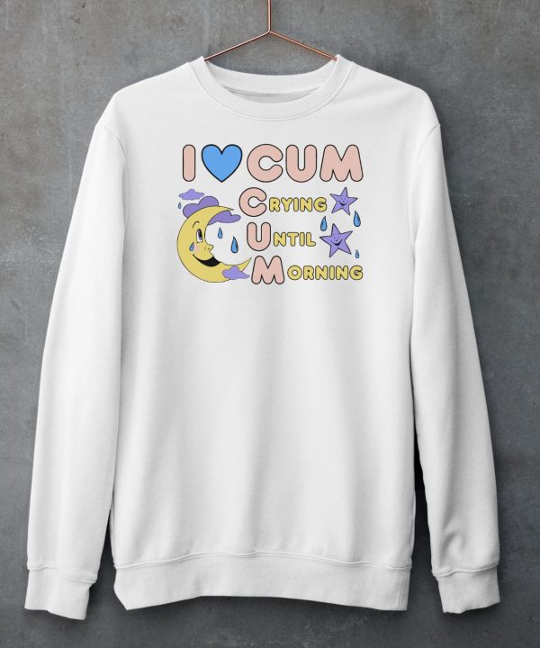 I Love Cum Crying Until Morning Moon Shirt5
