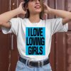 I Love Loving Girls Shirt