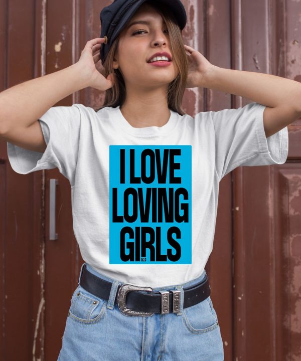 I Love Loving Girls Shirt