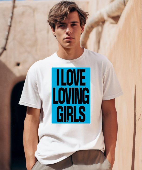 I Love Loving Girls Shirt0