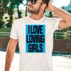 I Love Loving Girls Shirt3