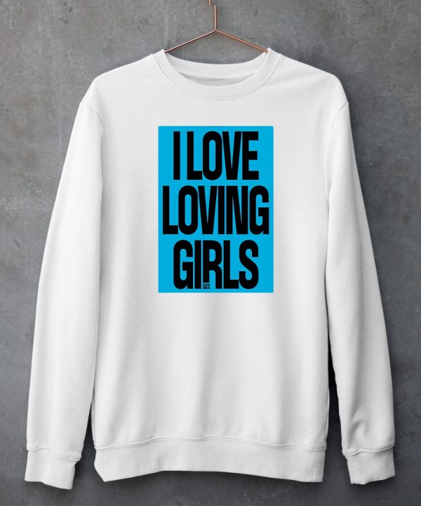 I Love Loving Girls Shirt5