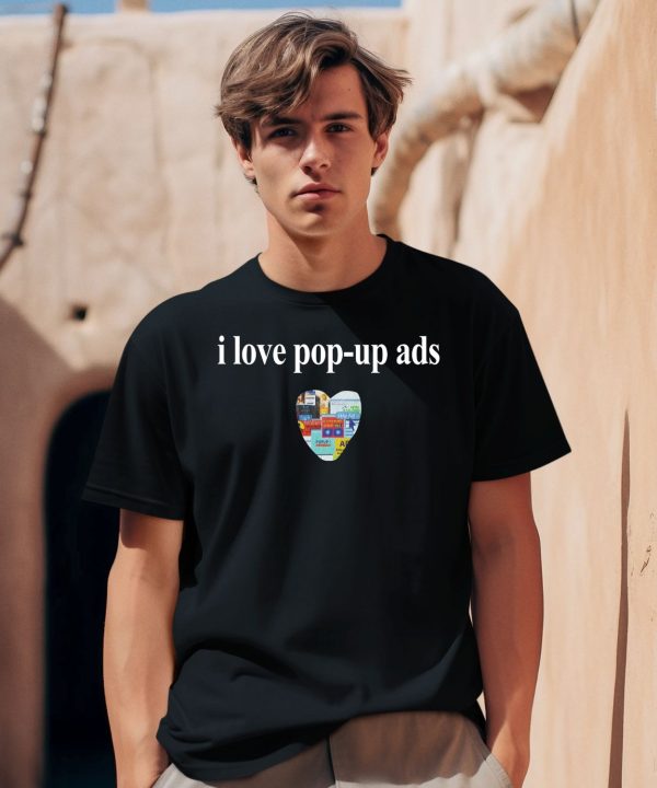 I Love Pop Up Ads Shirt0