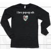 I Love Pop Up Ads Shirt6