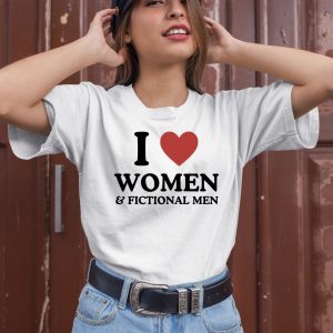 I Love Women And Fictional Men Shirt