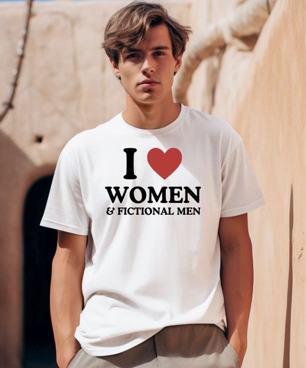 I Love Women And Fictional Men Shirt0