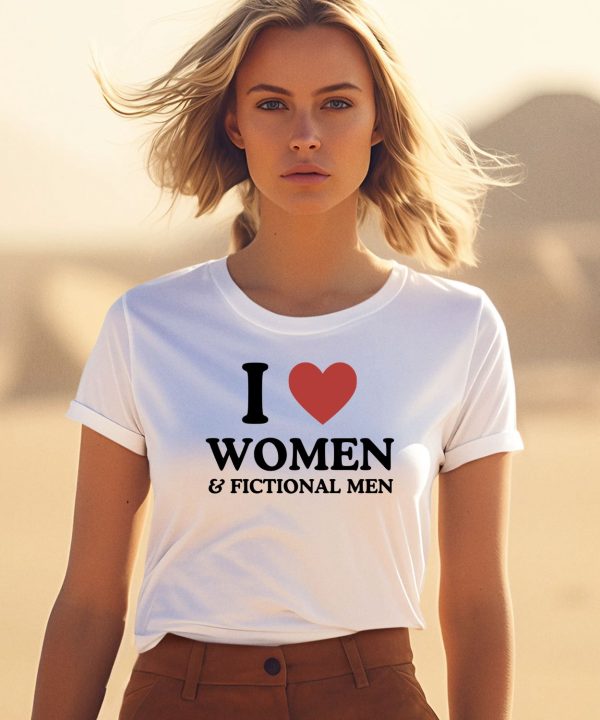 I Love Women And Fictional Men Shirt1