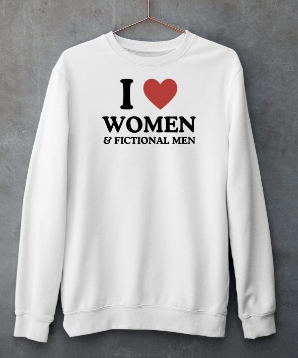 I Love Women And Fictional Men Shirt5