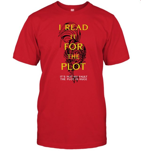 I Read It For The Plot Its Not My Fault The Plot Is Huge Shirt1