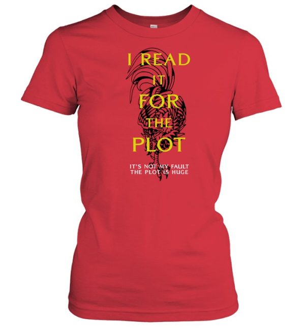 I Read It For The Plot Its Not My Fault The Plot Is Huge Shirt3