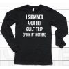 I Survived Another Guilt Trip From My Mother Shirt6