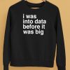 I Was Into Data Before It Was Big Shirt5