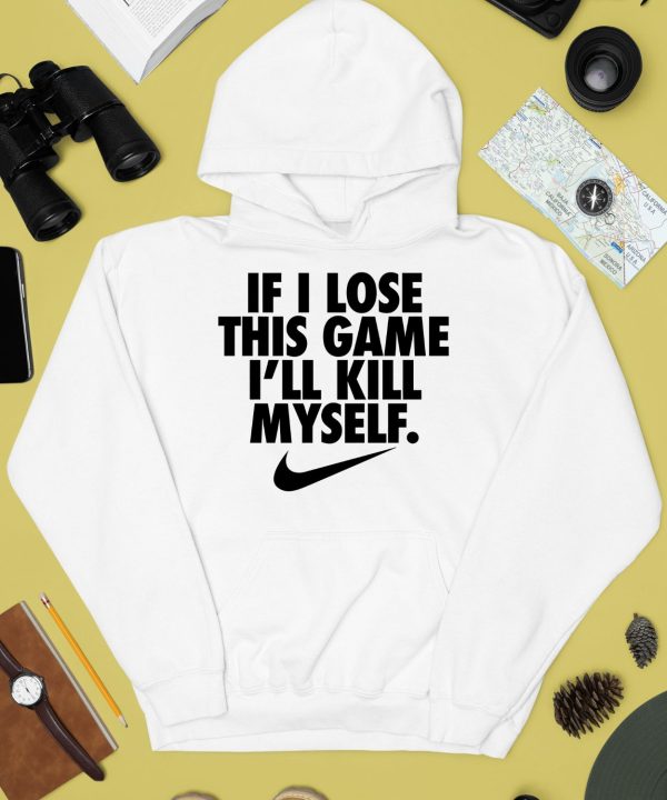 If I Lose This Game Ill Kill Myself Shirt4