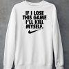 If I Lose This Game Ill Kill Myself Shirt5