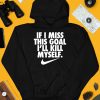 If I Miss This Goal Ill Kill Myself Shirt4