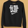 If I Miss This Goal Ill Kill Myself Shirt5