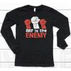 Imf Is The Enemy Shirt6