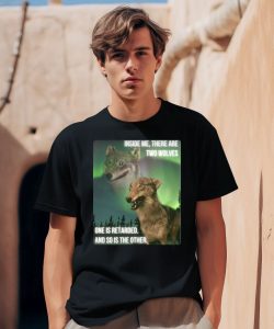 Inside Me There Are Two Wolves One Is Retarded And So Is The Other Shirt0