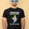 James Spann Tornadoes Make Me Happy You Not So Much Shirt1