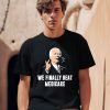 Joe Biden We Finally Beat Medicare Shirt