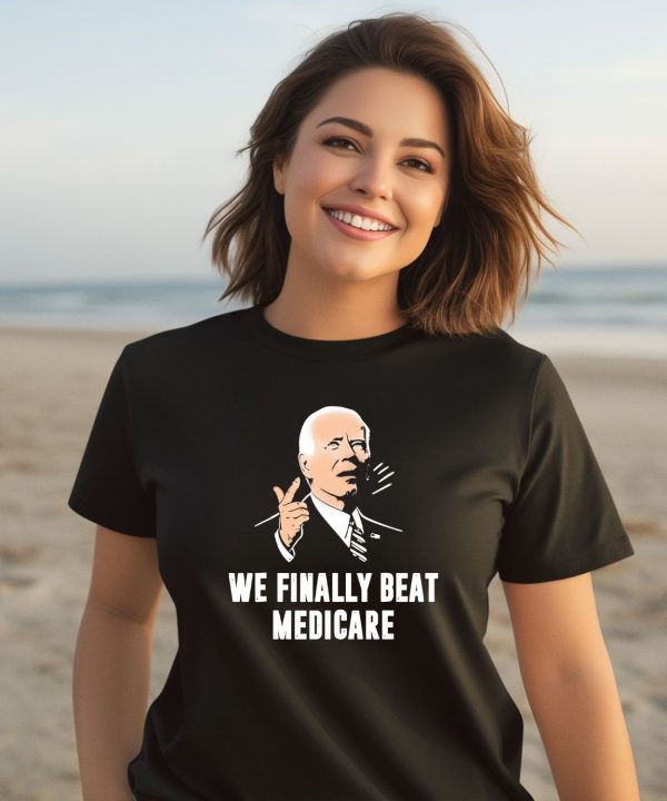 Joe Biden We Finally Beat Medicare Shirt3