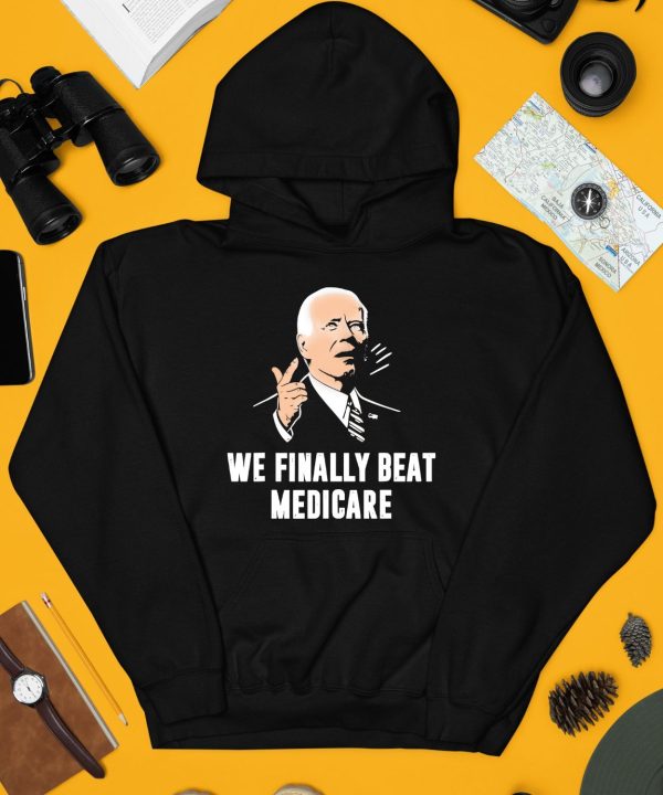 Joe Biden We Finally Beat Medicare Shirt4