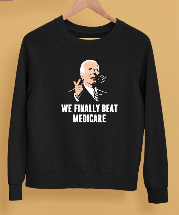 Joe Biden We Finally Beat Medicare Shirt5