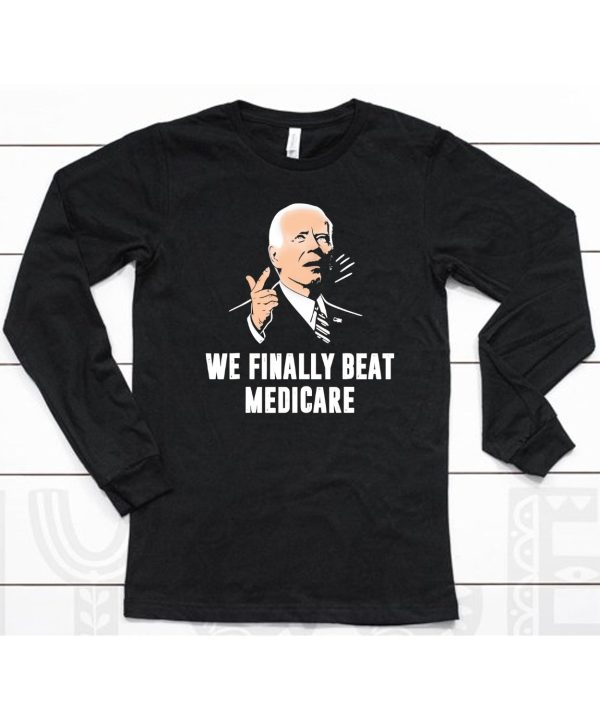 Joe Biden We Finally Beat Medicare Shirt6