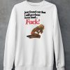 Just Found Out That I Still Got These Hoes Mad Fuck Shirt5